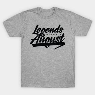 Legends are born in August T-Shirt